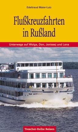 Flußkreuzfahrten in Rußland: Unterwegs auf Wolga, Don, Jenissej und Lena