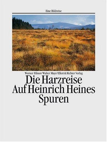 Die Harzreise. Eine Bildreise. Auf Heinrich Heines Spuren