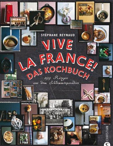 Vive la France! Das Kochbuch: 299 Rezepte aus dem Schlemmerparadies