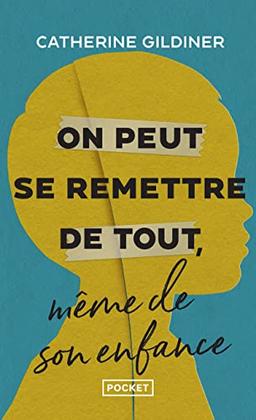 On peut se remettre de tout, même de son enfance : l'histoire de cinq héros ordinaires qui ont vaincu l'adversité