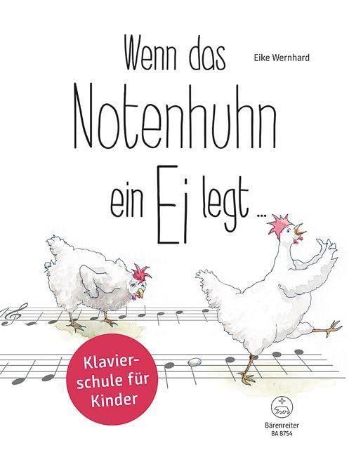 Wenn das Notenhuhn ein Ei legt ... -Klavierschule für Kinder-