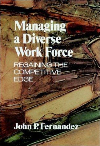 Managing a Diverse Work Force: Regaining the Competitive Edge