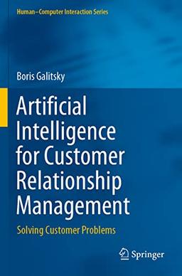 Artificial Intelligence for Customer Relationship Management: Solving Customer Problems (Human–Computer Interaction Series)