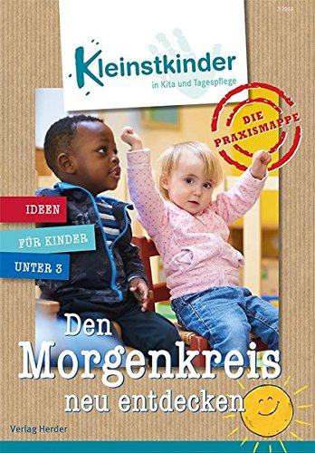 Die Praxismappe: Den Morgenkreis neu entdecken: Kleinstkinder in Kita und Tagespflege: Ideen für Kinder unter 3