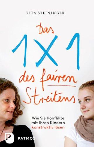 Das Einmaleins des fairen Streitens - Wie Sie Konflikte mit Ihren Kindern konstruktiv lösen