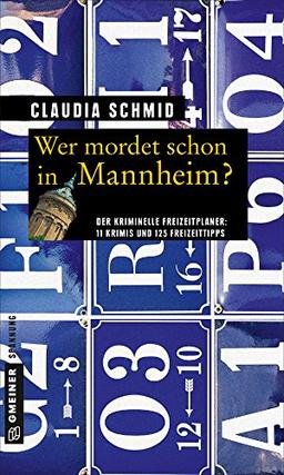 Wer mordet schon in Mannheim?: 11 Krimis und 125 Freizeittipps