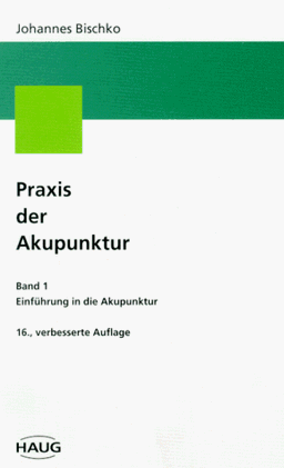 Praxis der Akupunktur, Bd.1, Einführung in die Akupunktur