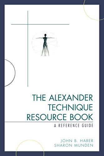 The Alexander Technique Resource Book: A Reference Guide