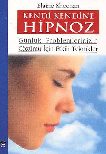 Kendi Kendine Hipnoz: Günlük problemlerinizin çözümü için etkili teknikler