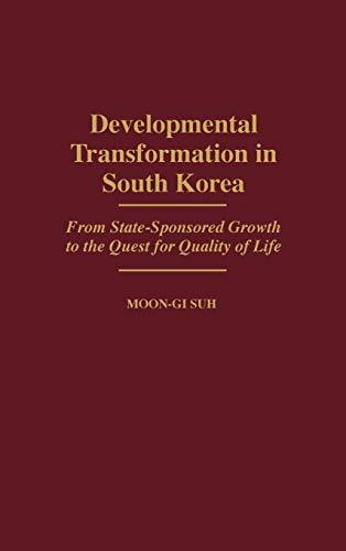 Developmental Transformation in South Korea: From State-Sponsored Growth to the Quest for Quality of Life