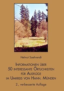 Informationen über 50 interessante Örtlichkeiten für Ausflüge im Umkreis von Hann. Münden: Ziele für Spaziergänger, Radfahrer, Familien mit Kindern, ... Bewohner und Besucher der Stadt Hann. Münden.