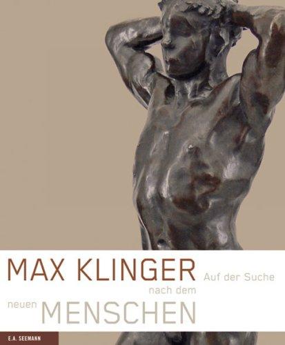 Max Klinger: Auf der Suche nach dem neuen Menschen