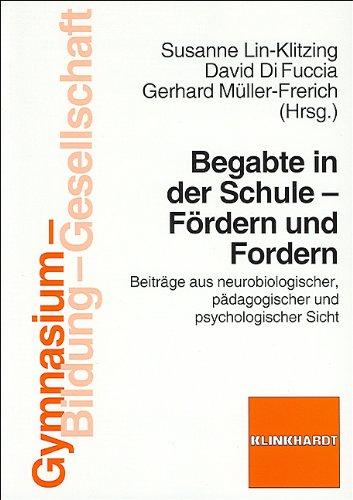 Begabte in der Schule - Fördern und Fordern: Beiträge aus neurobiologischer, pädagogischer und psychologischer Sicht (Gymnasium - Bildung - Gesellschaft)