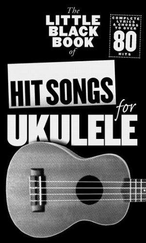 The Little Black Book Of Hit Songs For Ukulele