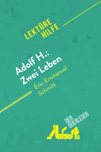 Adolf H.: Zwei Leben von Éric-Emmanuel Schmitt (Lektürehilfe): Detaillierte Zusammenfassung, Personenanalyse und Interpretation