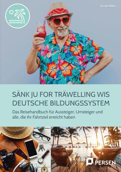 Sänk ju for träwelling wis deutsche Bildungssystem: Das Reisehandbuch für Aussteiger, Umsteiger und alle, die ihr Fahrtziel erreicht haben (5. bis 10. Klasse)