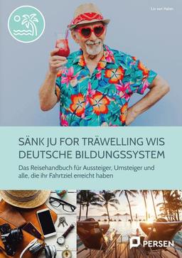 Sänk ju for träwelling wis deutsche Bildungssystem: Das Reisehandbuch für Aussteiger, Umsteiger und alle, die ihr Fahrtziel erreicht haben (5. bis 10. Klasse)