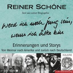 Reiner Schöne "Werd ich noch jung sein, wenn ich älter bin...?: Erinnerungen und Storys Eine Zeitreise von den Bombennächten in Weimar, durch die alte ... nach Hollywood und zurück nach Deutschland