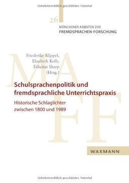 Schulsprachenpolitik und fremdsprachliche Unterrichtspraxis: Historische Schlaglichter zwischen 1800 und 1989