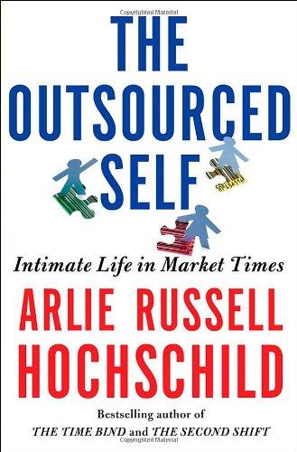 The Outsourced Self: Intimate Life in Market Times