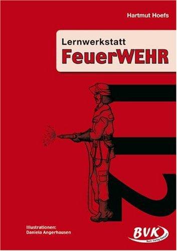 Lernwerkstatt FeuerWEHR 3.-4. Klasse: 3. und 4. Klasse GS: 3.-5. Klasse