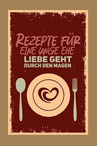 Premium Kochbuch zum selbst schreiben - Rezepte für eine lange Ehe, Liebe geht durch den Magen - Mit Vorlagen zum selber gestalten und ausfüllen. DIY ... Freund, Freundin. A5 - ca. 128 Seiten.