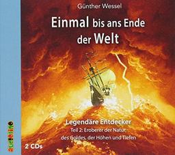 Einmal bis ans Ende der Welt - Legendäre Entdecker: Teil 2: Eroberer der Natur, des Goldes der Höhen und Tiefen (Geniale Denker und Erfinder)