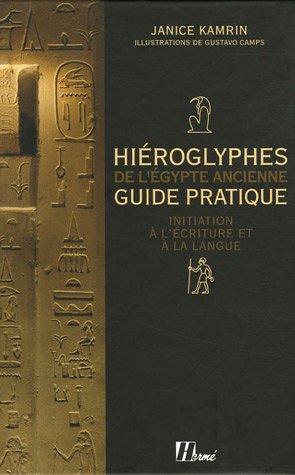 Hiéroglyphes de l'Egypte ancienne : guide pratique, initiation à l'écriture et à la langue