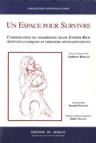 Un espace pour survivre : l'observation du nourrisson selon Esther Bick : articles cliniques et derniers développements