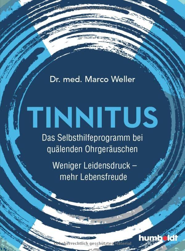 Tinnitus: Das Selbsthilfeprogramm bei quälenden Ohrgeräuschen. Weniger Leidensdruck - mehr Lebensfreude