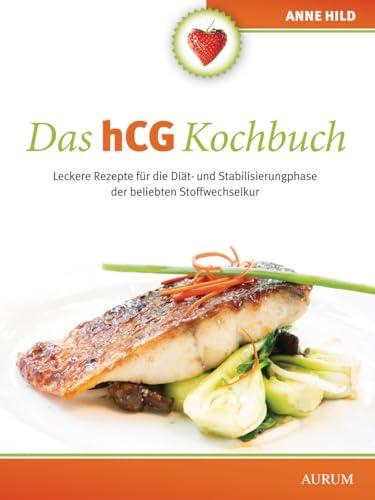 Das hCG Kochbuch: Leckere Rezepte für die Diät- und Stabilisierungphase der beliebten Stoffwechselkur