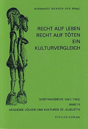 Recht auf Leben - Recht auf Töten: Ein Kulturvergleich (Akademie Völker und Kulturen - St. Augustin)