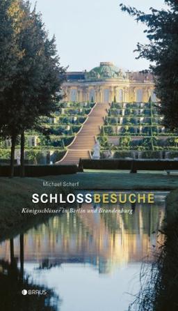 Schlossbesuche: Königsschlösser in Berlin und Brandenburg