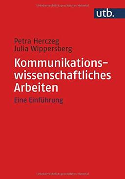 Kommunikationswissenschaftliches Arbeiten: Eine Einführung