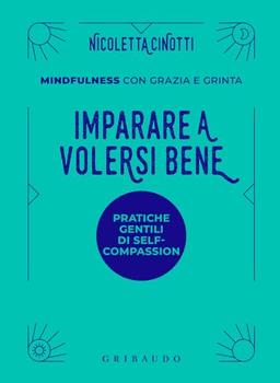 Imparare a volersi bene. Mindfulness con grazia e grinta (Straordinariamente)