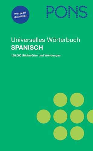 PONS Universelles Wörterbuch Spanisch: Spanisch-Deutsch / Deutsch-Spanisch. 130.000 Stichwörter und Wendungen