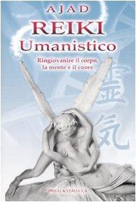 Reiki umanistico. Ringiovanire il corpo, la mente e il cuore