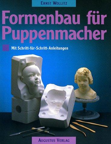 Formenbau für Puppenmacher. Mit Schritt-für- Schritt- Anleitungen