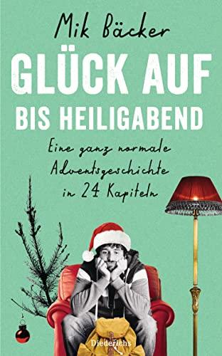 Glück auf - bis Heiligabend: Eine ganz normale Adventsgeschichte in 24 Kapiteln