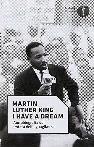 «I have a dream». L'autobiografia del profeta dell'uguaglianza