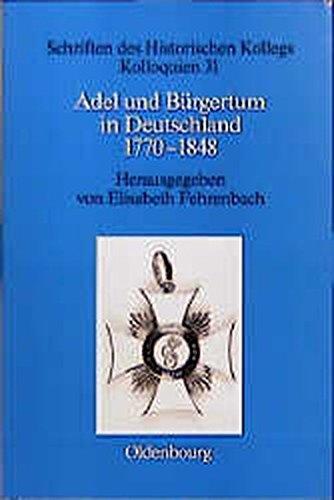 Adel und Bürgertum in Deutschland 1770-1848 (Schriften des Historischen Kollegs, Band 31)