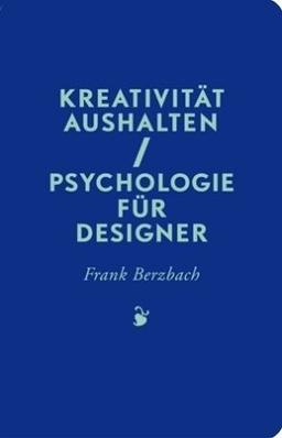 Kreativität aushalten: Psychologie für Designer