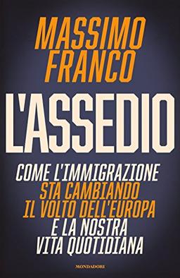 L'assedio: Come l'immigrazione ta cambiando il volto dell'Europa e la nostra vita quotidiana