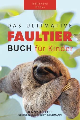 Faultier Bücher: Das Ultimative Faultier Buch für Kinder: 100+ Faultier Fakten, Fotos, Quiz und Wortsucherätsel