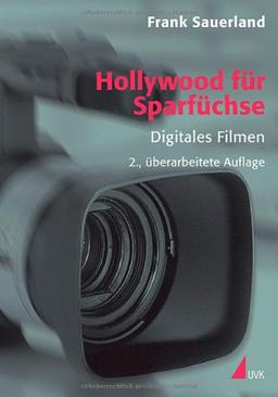 Hollywood für Sparfüchse: Digitales Filmen (Praxis Film)