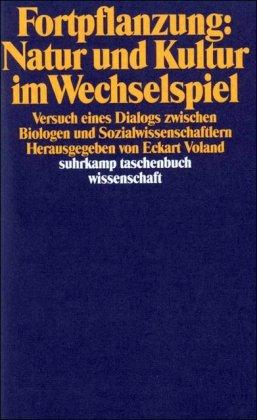 Fortpflanzung: Natur und Kultur im Wechselspiel: Versuch eines Dialogs zwischen Biologen und Sozialwissenschaftlern (suhrkamp taschenbuch wissenschaft)