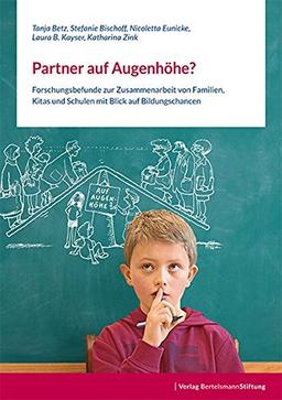 Partner auf Augenhöhe?: Forschungsbefunde zur Zusammenarbeit von Familien, Kitas und Schulen mit Blick auf Bildungschancen