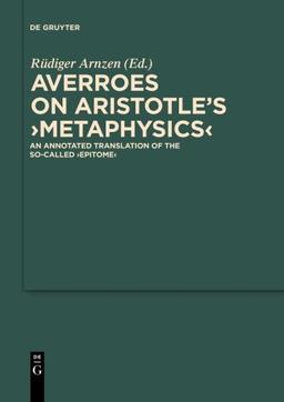 On Aristotle's Metaphysics: An Annotated Translation of the So-called Epitome (Scientia Graeco-Arabica, Band 5)