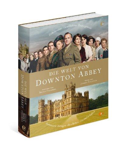 Die Welt von Downton Abbey: Geheimnisse, Geschichten, Hintergründe