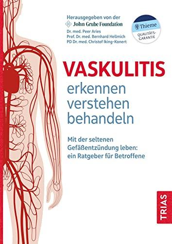 Vaskulitis erkennen, verstehen, behandeln: Mit der seltenen Gefäßentzündung leben: ein Ratgeber für Betroffene